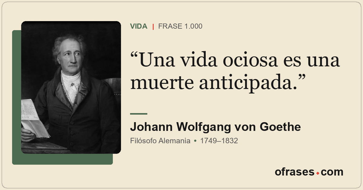 Una vida ociosa es una muerte anticipada.