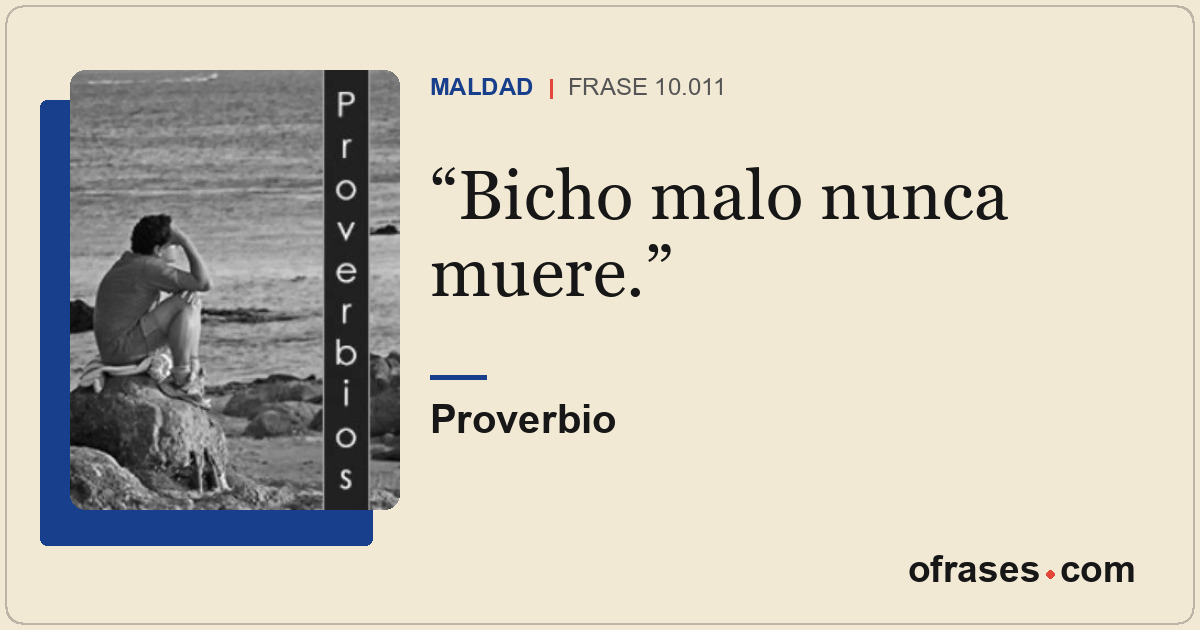 Bicho malo nunca muere.