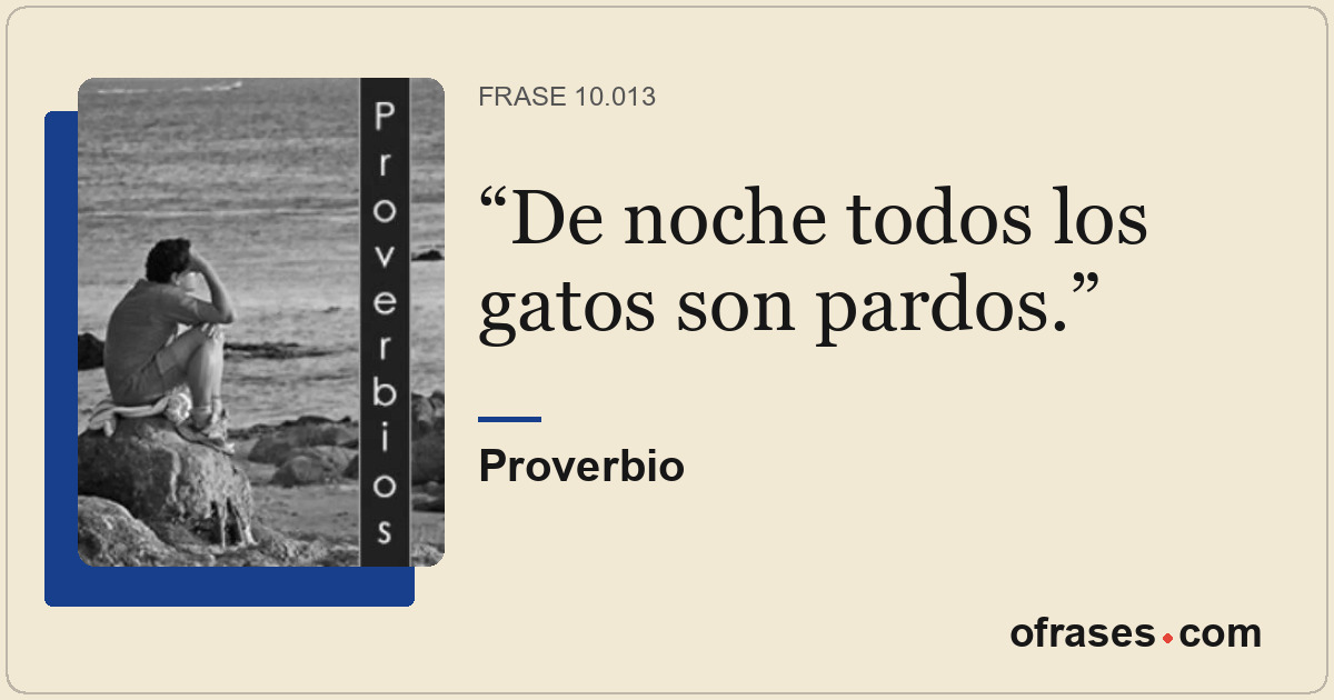 De noche todos los gatos son pardos.