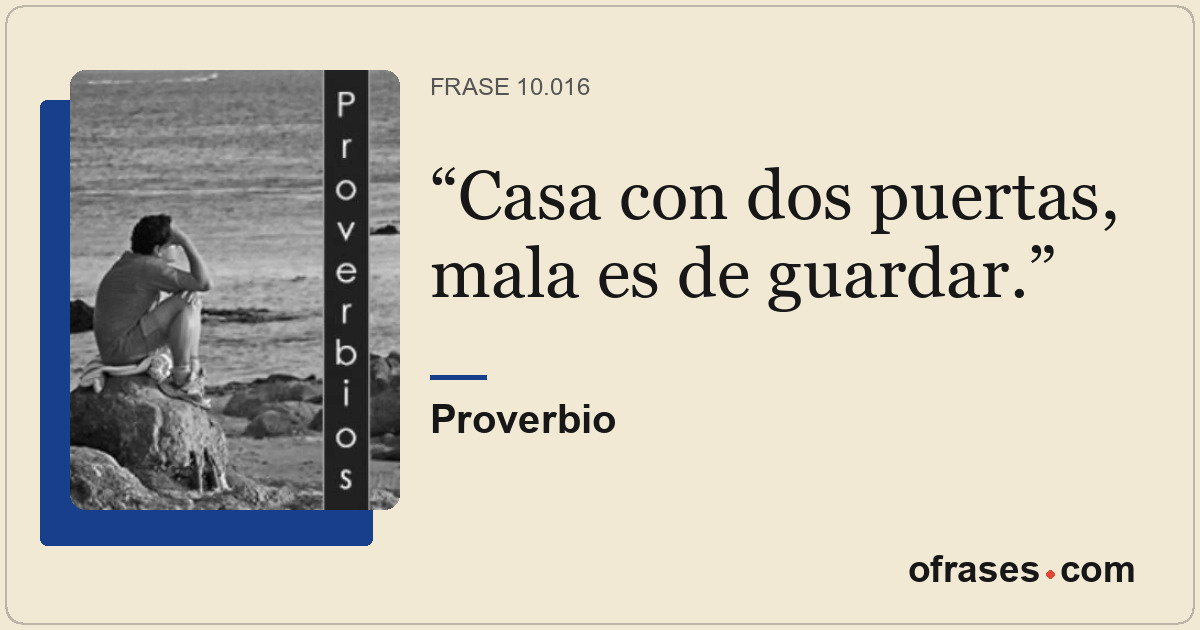 Casa con dos puertas, mala es de guardar.