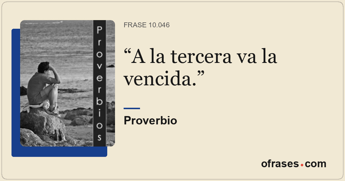 A la tercera va la vencida.