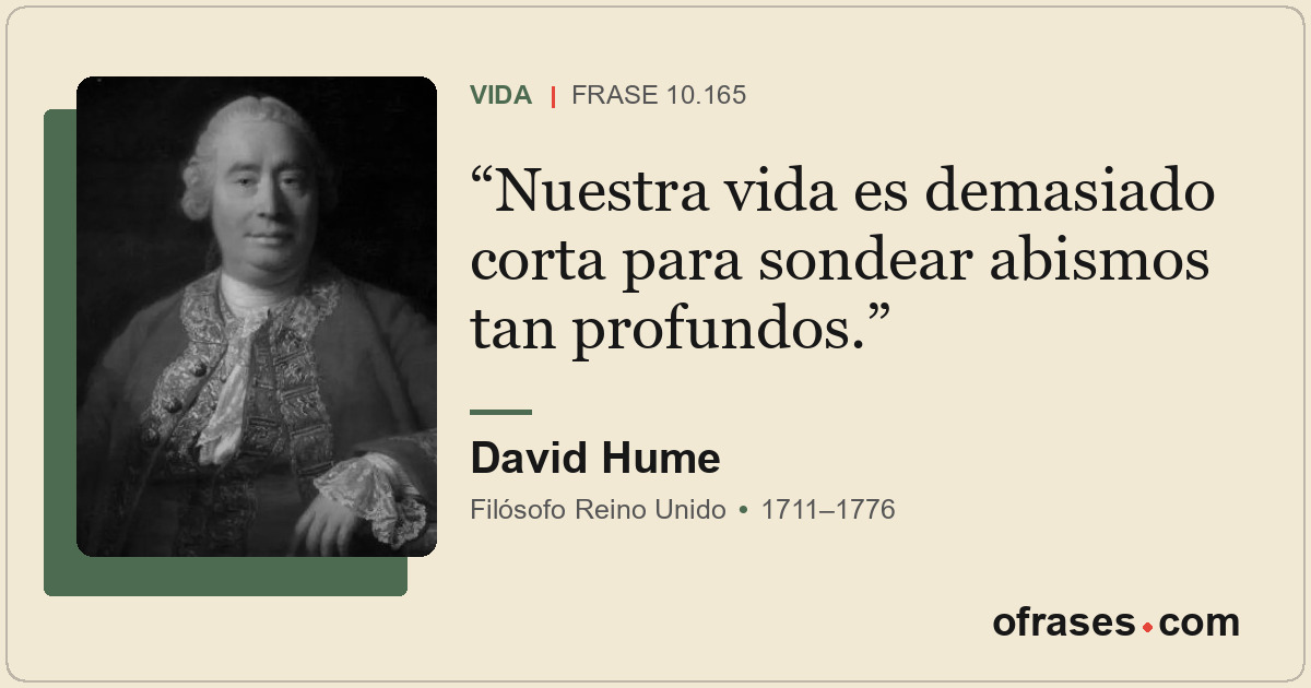 Nuestra vida es demasiado corta para sondear abismos tan profundos.
