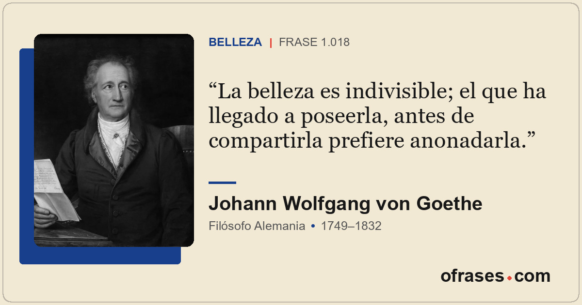 La belleza es indivisible; el que ha llegado a poseerla, antes de compartirla pr...