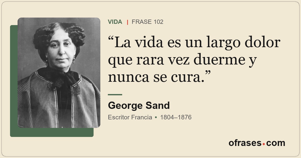 La vida es un largo dolor que rara vez duerme y nunca se cura.