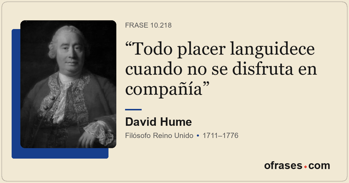Todo placer languidece cuando no se disfruta en compañía