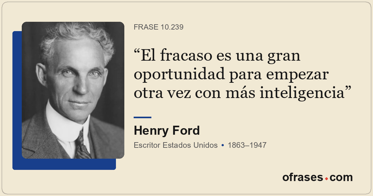 El fracaso es una gran oportunidad para empezar otra vez con más inteligencia