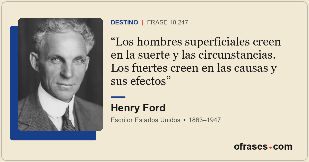 Los hombres superficiales creen en la suerte y las circunstancias. Los fuertes c...