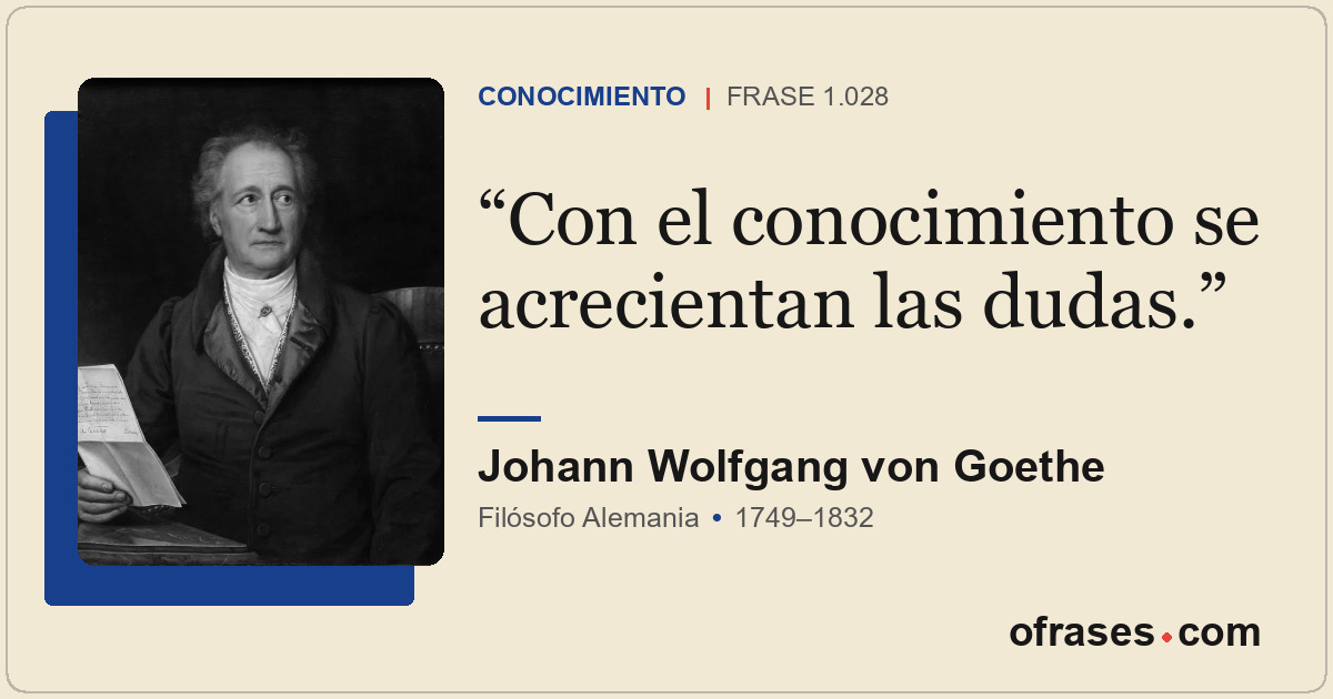 Con el conocimiento se acrecientan las dudas.