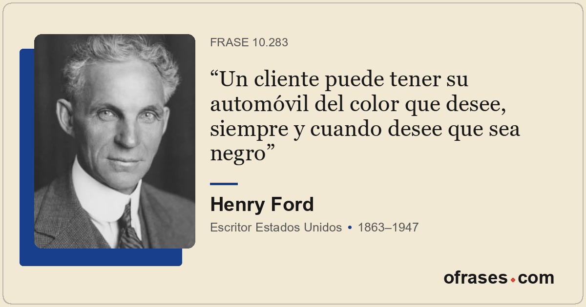 Un cliente puede tener su automóvil del color que desee, siempre y cuando desee...