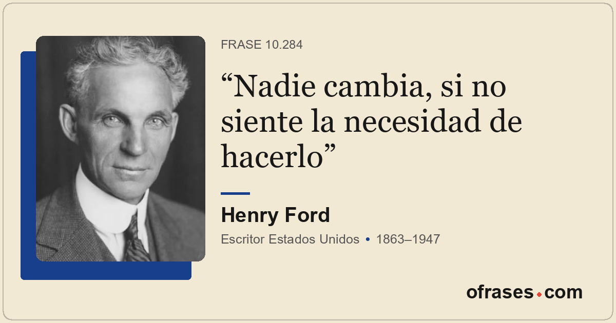 Nadie cambia, si no siente la necesidad de hacerlo
