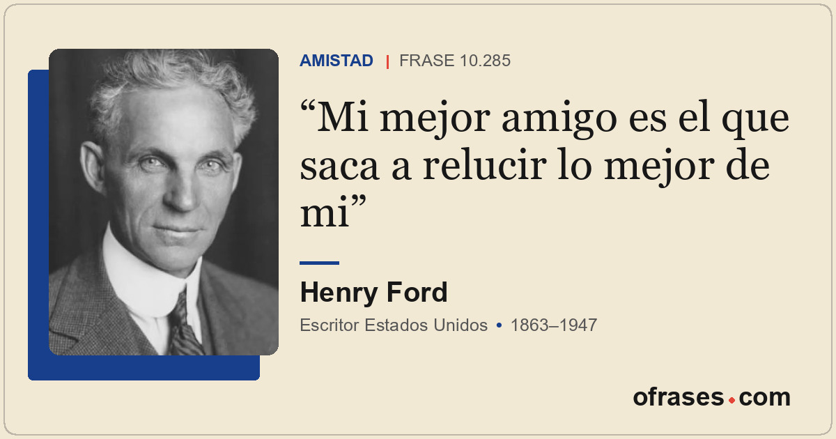 Mi mejor amigo es el que saca a relucir lo mejor de mi