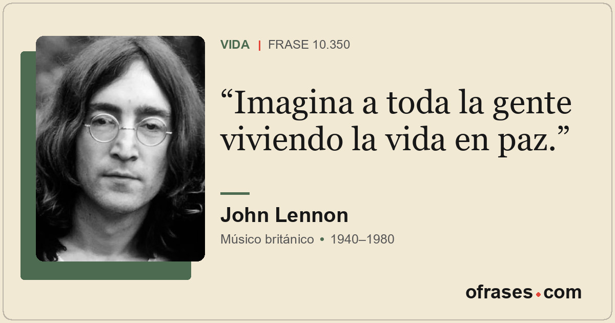 Imagina a toda la gente viviendo la vida en paz.