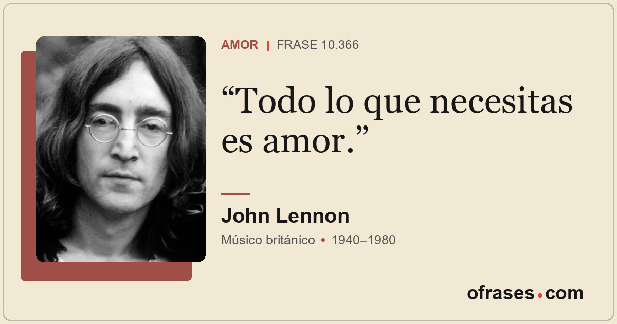 Todo lo que necesitas es amor.