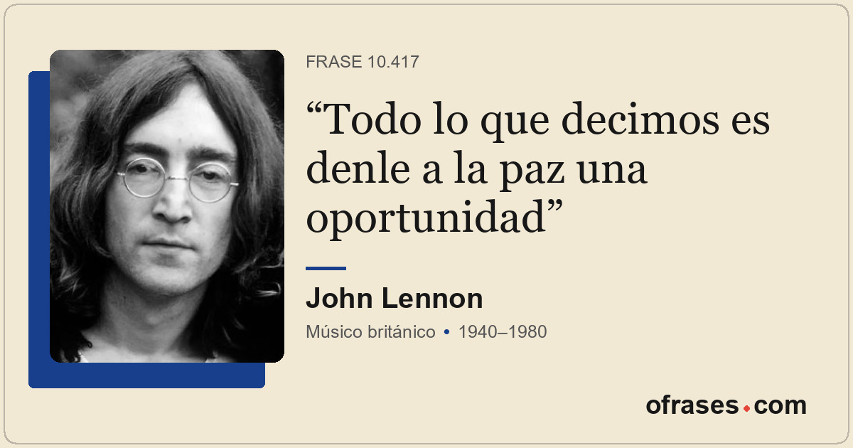 Todo lo que decimos es denle a la paz una oportunidad
