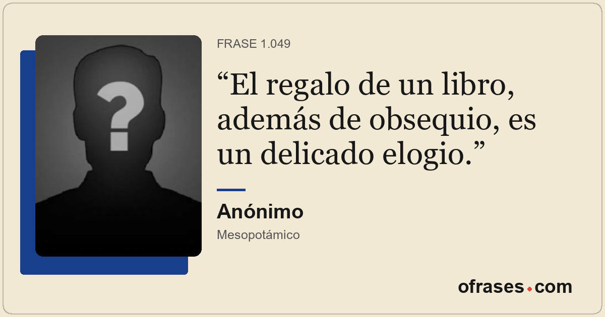 El regalo de un libro, además de obsequio, es un delicado elogio.