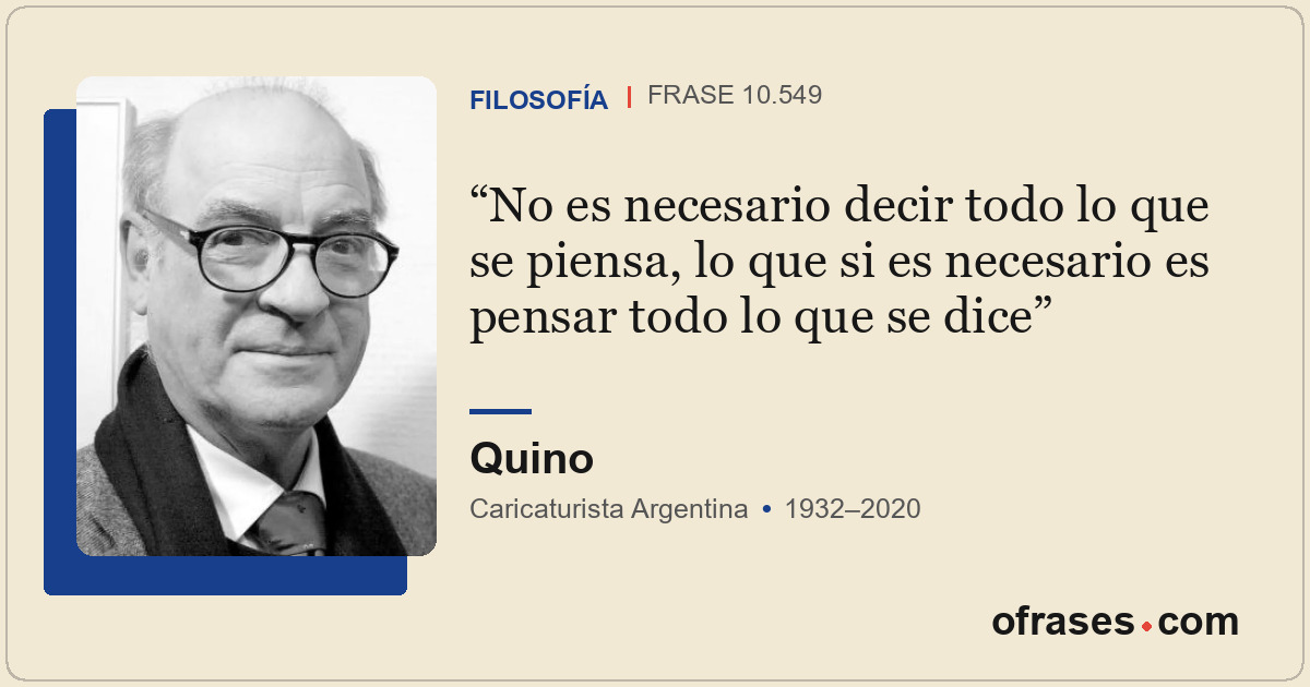 No es necesario decir todo lo que se piensa, lo que si es necesario es pensar to...