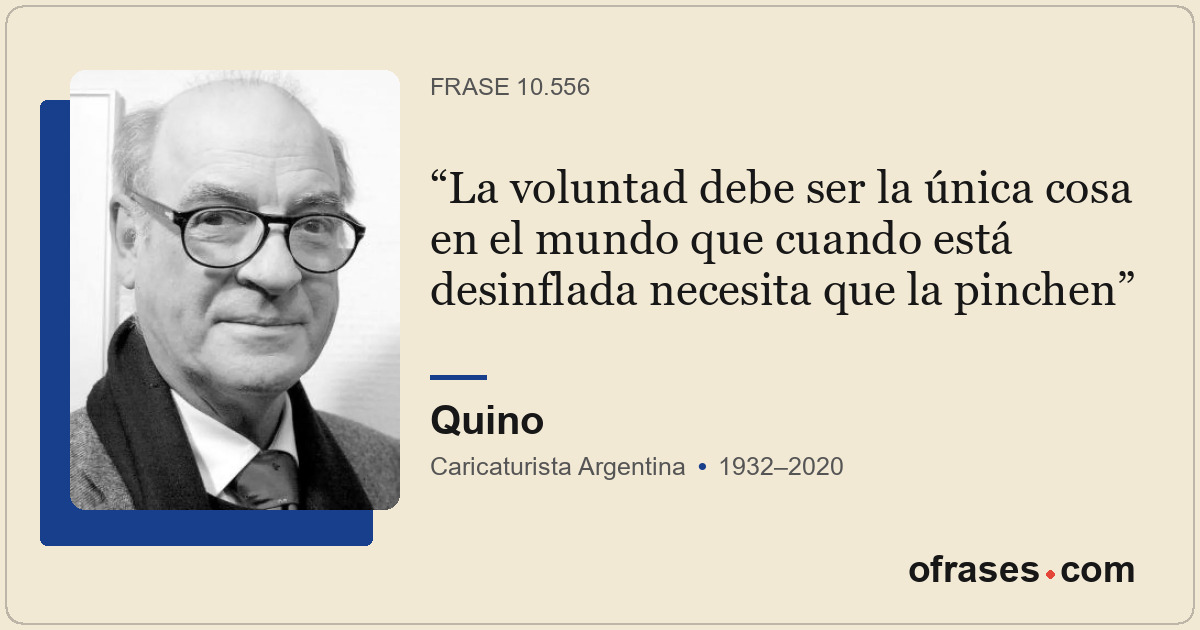 La voluntad debe ser la única cosa en el mundo que cuando está desinflada necesi...