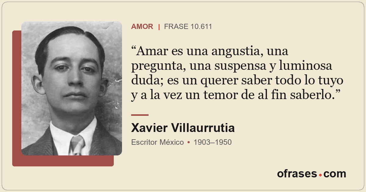 Amar es una angustia, una pregunta, una suspensa y luminosa duda; es un querer s...