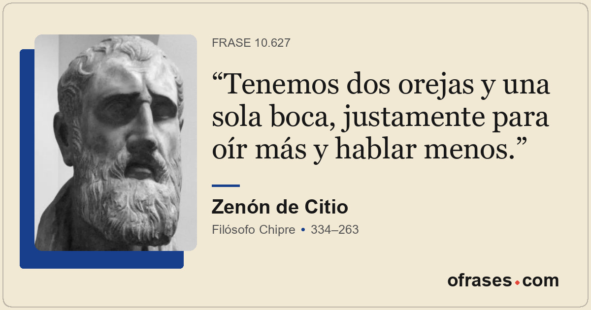 Tenemos dos orejas y una sola boca, justamente para oír más y hablar menos.