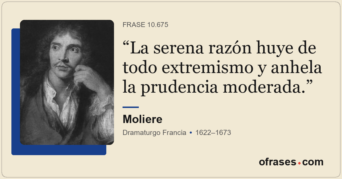La serena razón huye de todo extremismo y anhela la prudencia moderada.