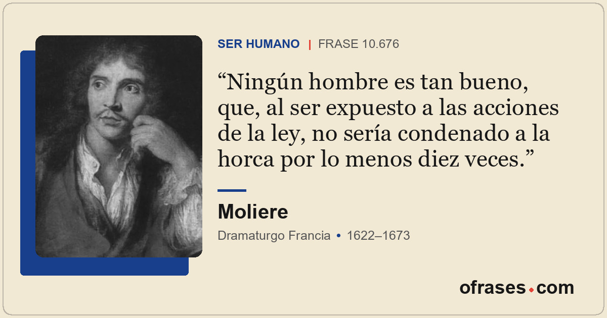 Ningún hombre es tan bueno, que, al ser expuesto a las acciones de la ley, no se...