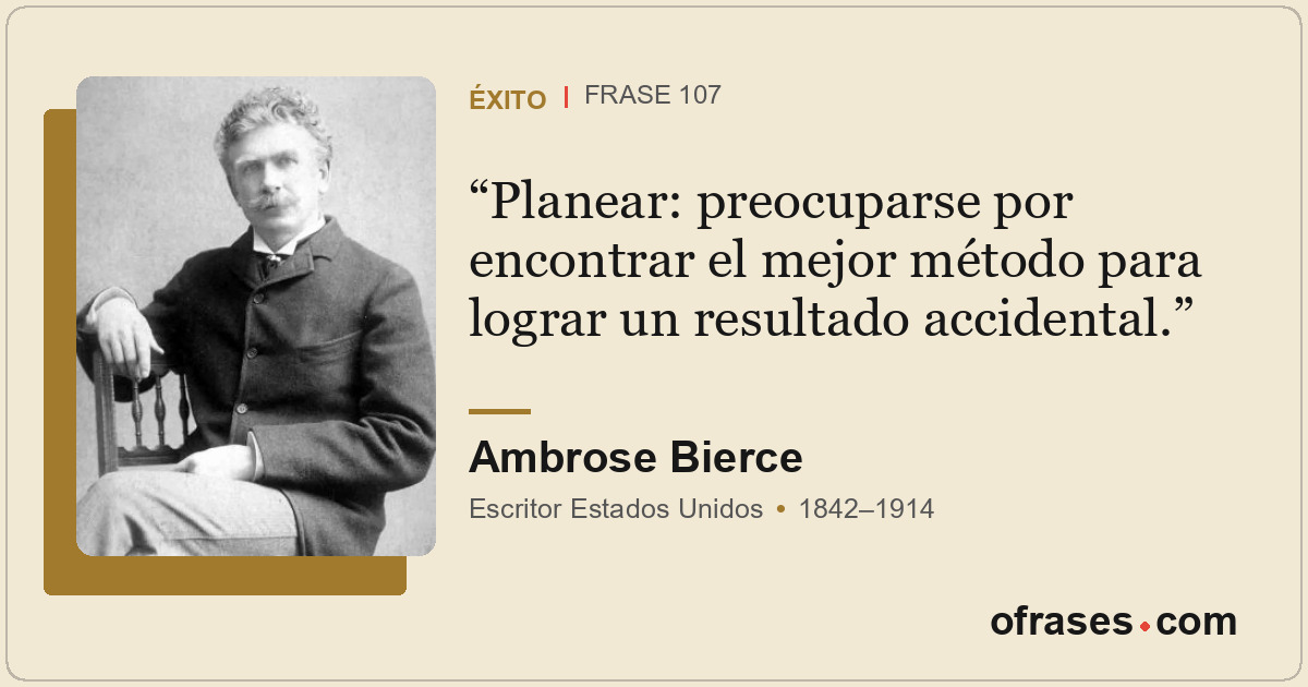 Planear: preocuparse por encontrar el mejor método para lograr un resultado acci...
