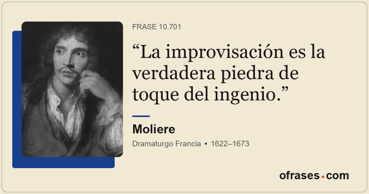 La improvisación es la verdadera piedra de toque del ingenio.
