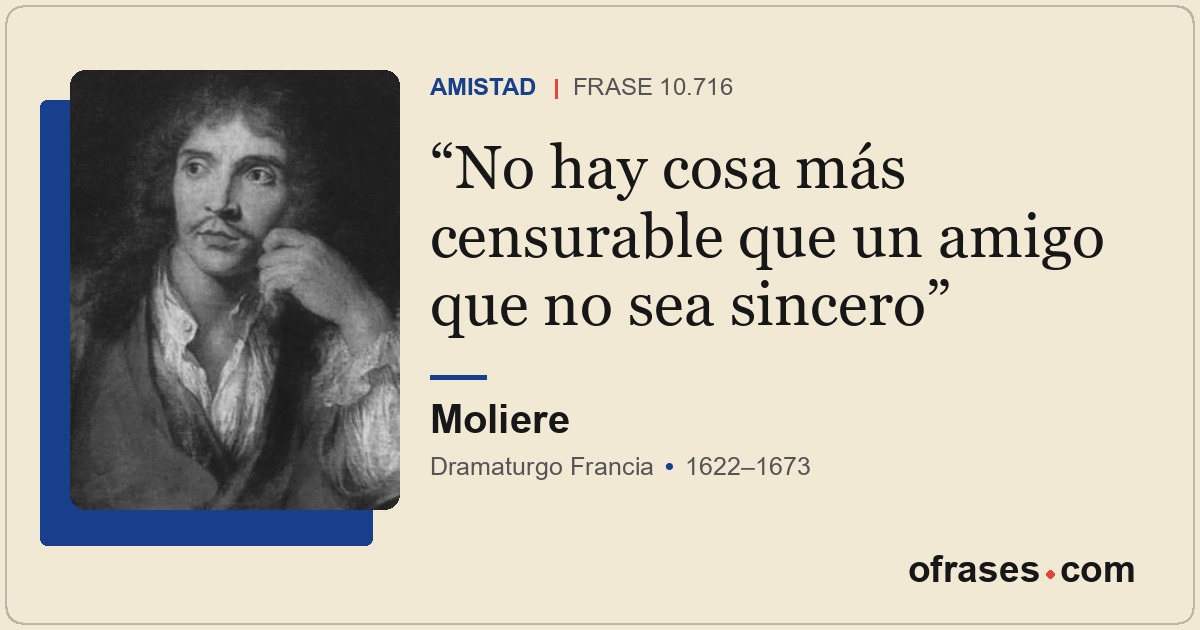 No hay cosa más censurable que un amigo que no sea sincero