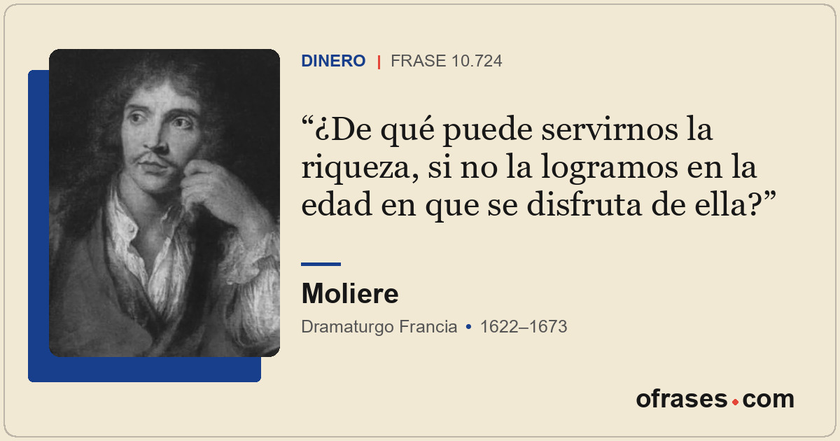 ¿De qué puede servirnos la riqueza, si no la logramos en la edad en que se disfr...