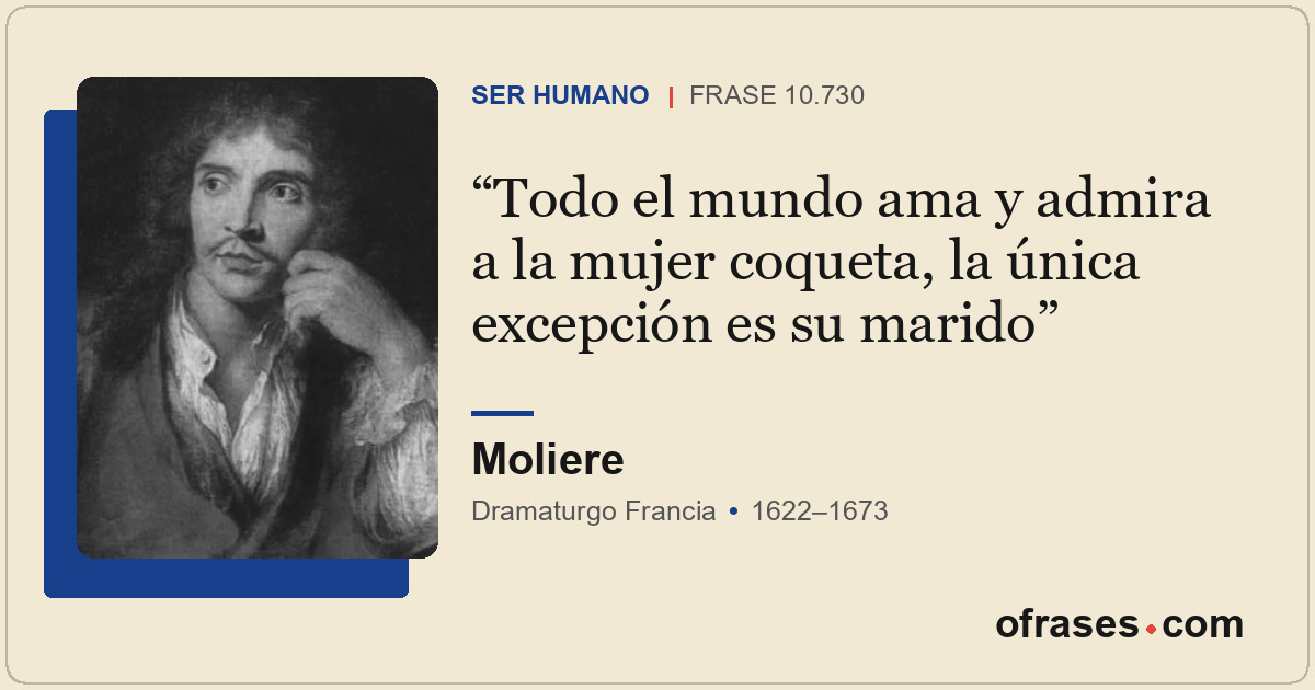 Todo el mundo ama y admira a la mujer coqueta, la única excepción es su marido