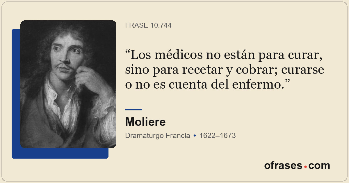 Los médicos no están para curar, sino para recetar y cobrar; curarse o no es cue...