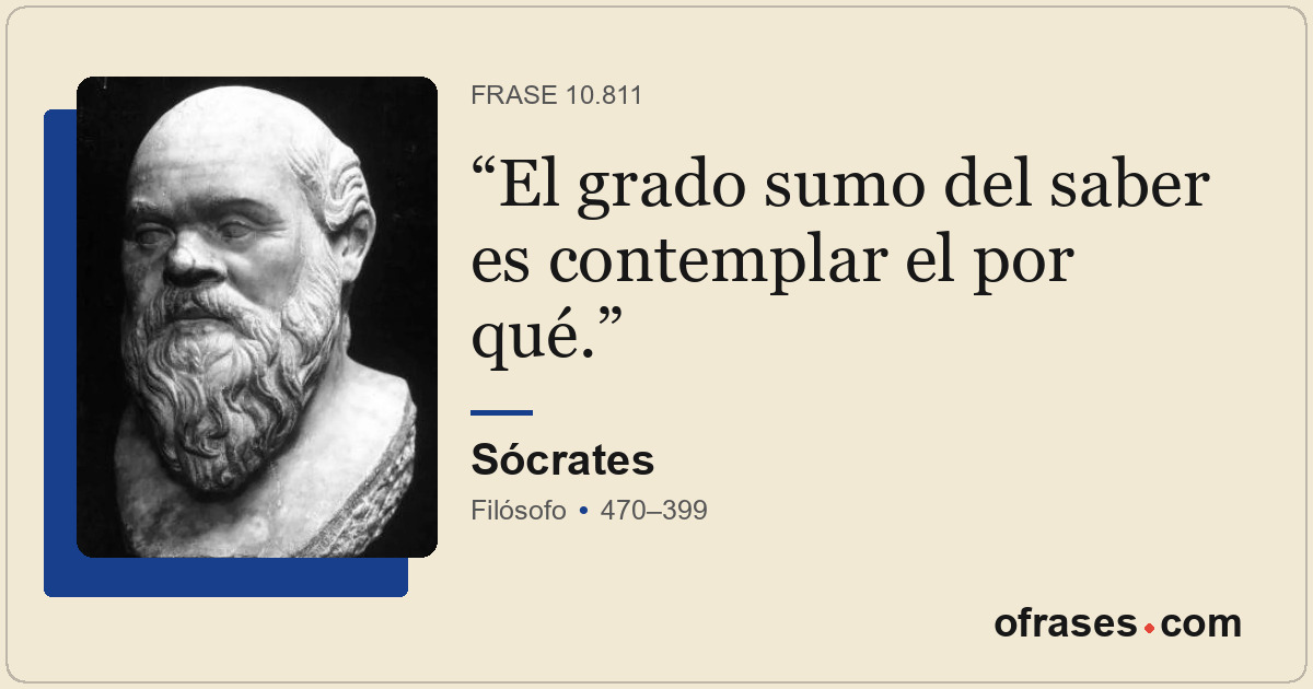 El grado sumo del saber es contemplar el por qué.