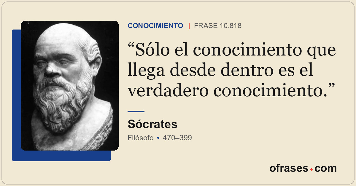 Sólo el conocimiento que llega desde dentro es el verdadero conocimiento.
