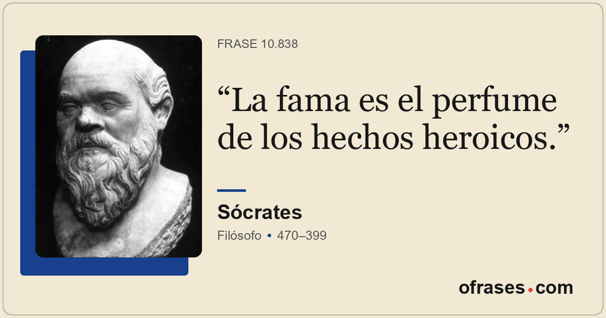 La fama es el perfume de los hechos heroicos.
