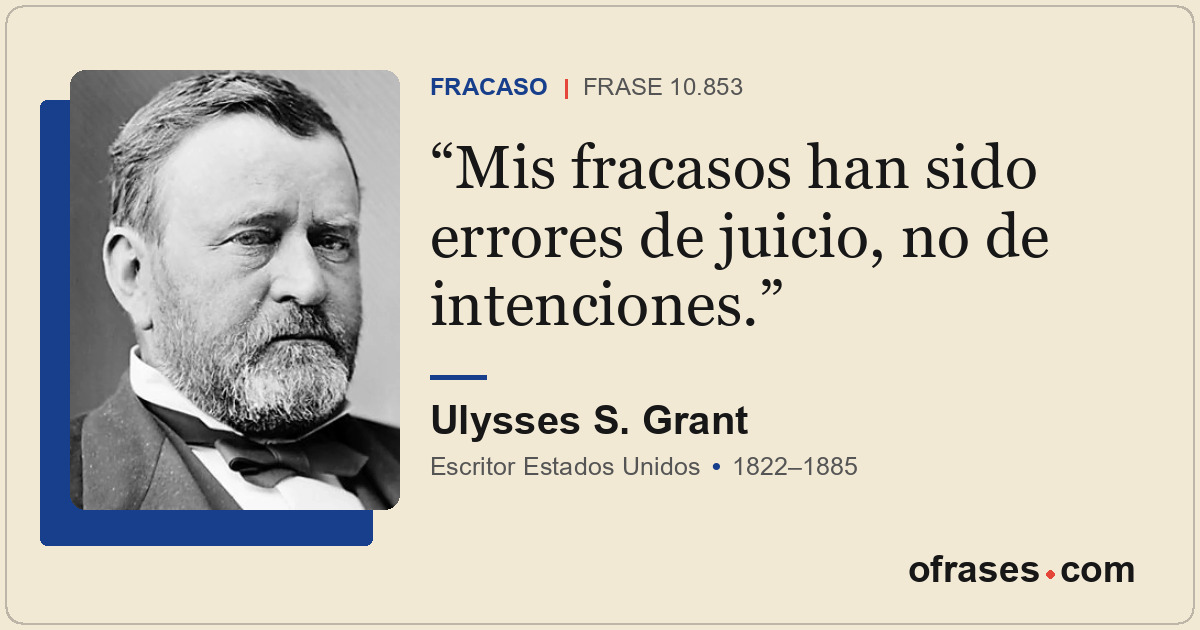 Mis fracasos han sido errores de juicio, no de intenciones.