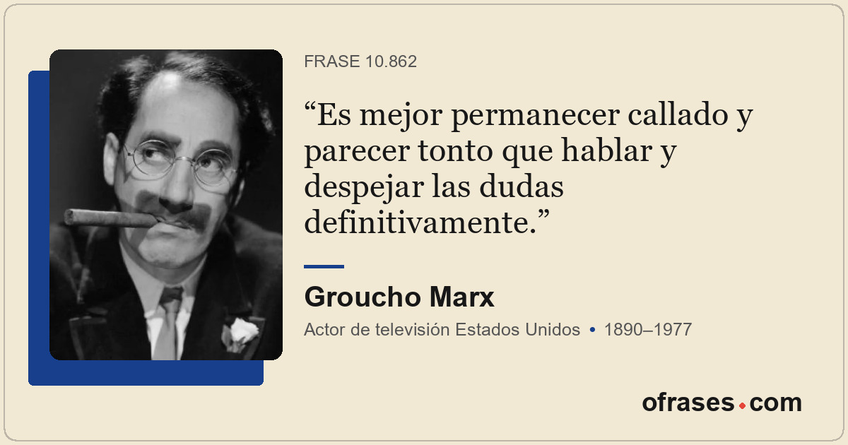 Es mejor permanecer callado y parecer tonto que hablar y despejar las dudas defi...