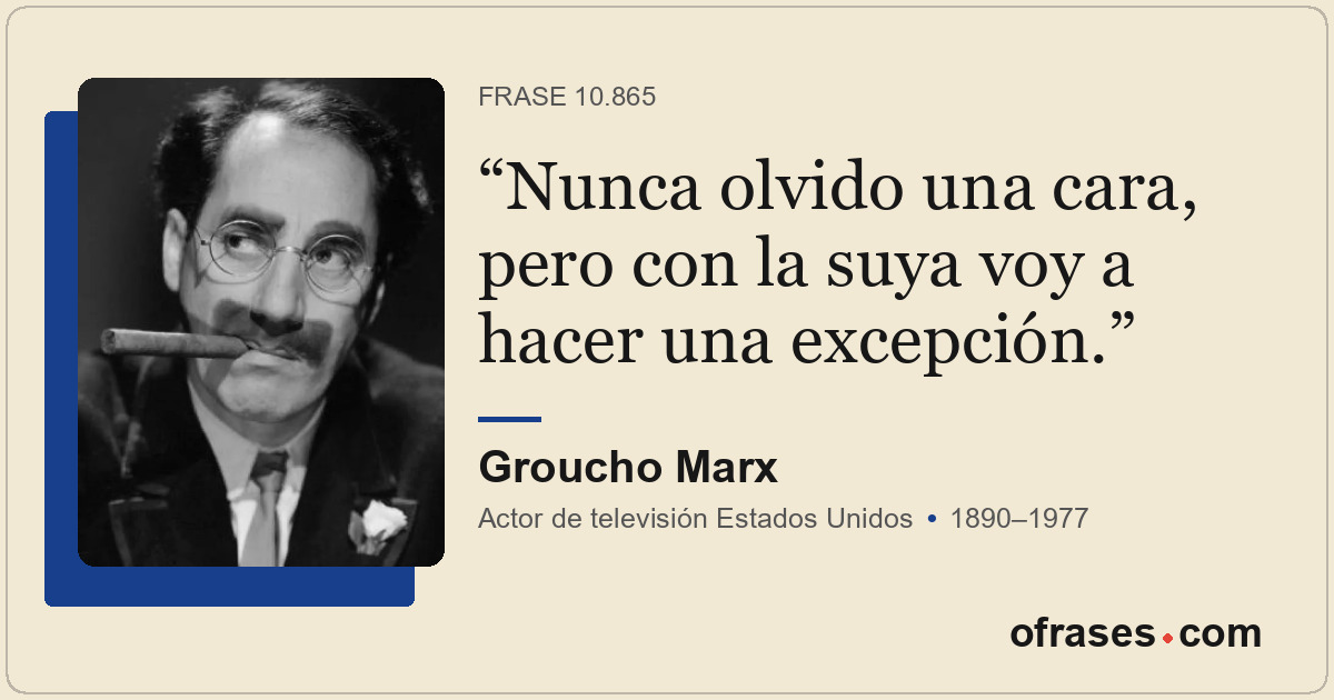 Nunca olvido una cara, pero con la suya voy a hacer una excepción.