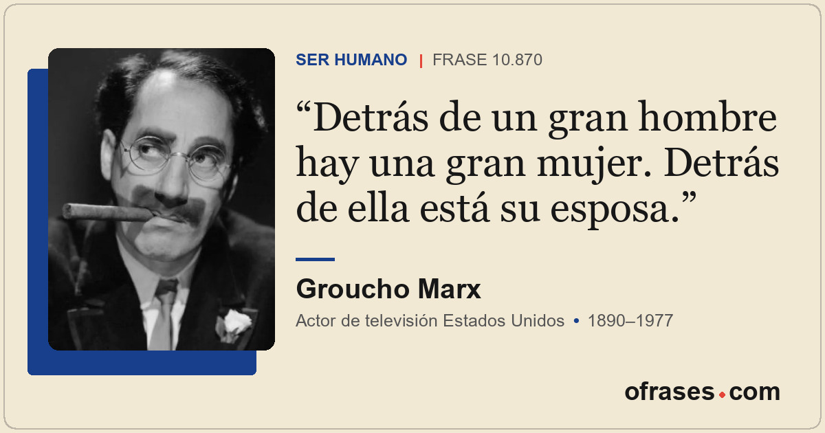 Detrás de un gran hombre hay una gran mujer. Detrás de ella está su esposa.