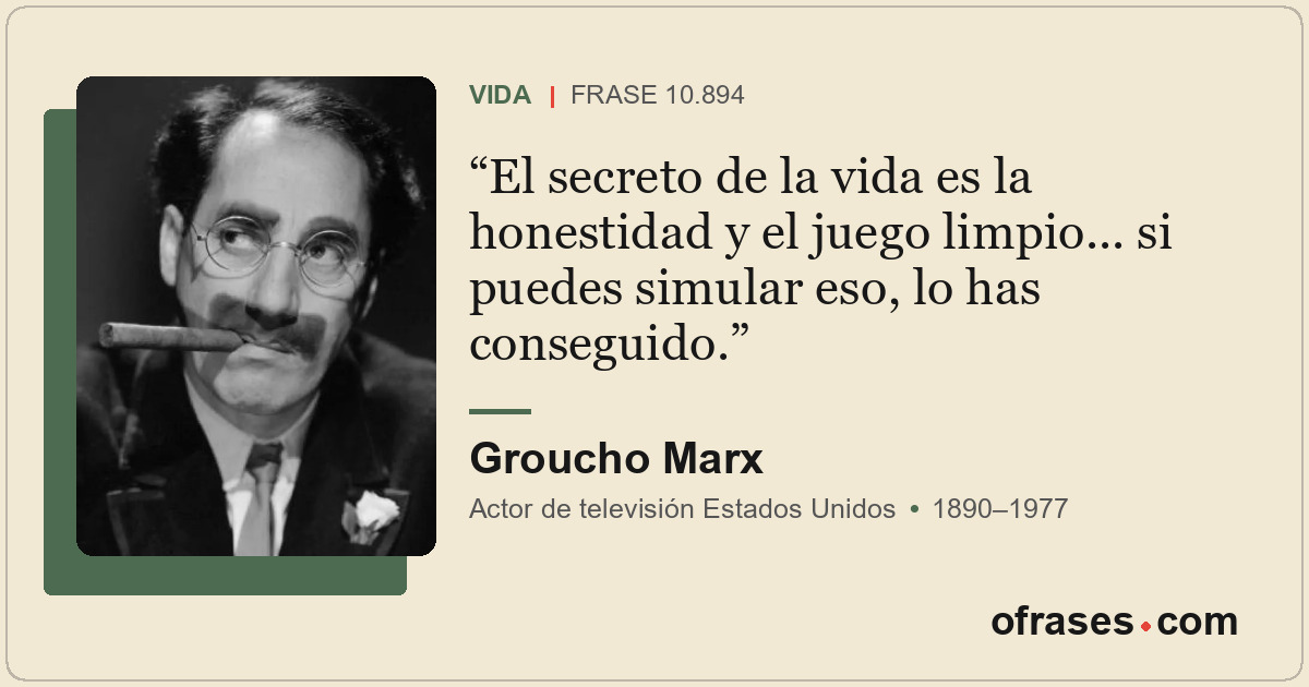 El secreto de la vida es la honestidad y el juego limpio... si puedes simular es...