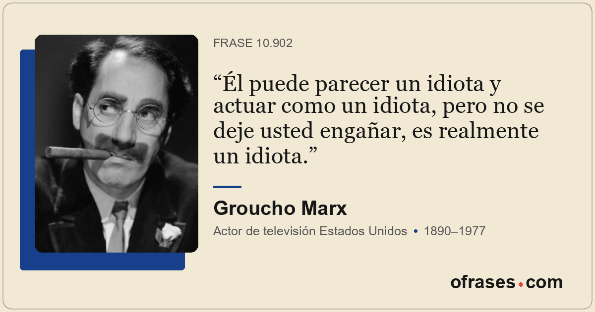 Él puede parecer un idiota y actuar como un idiota, pero no se deje usted engaña...
