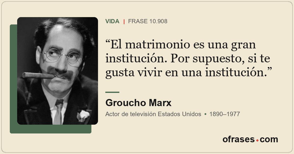 El matrimonio es una gran institución. Por supuesto, si te gusta vivir en una in...