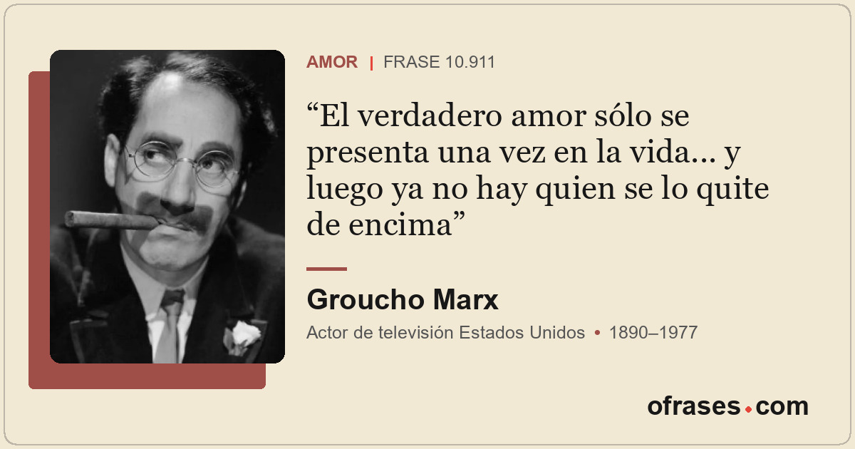 El verdadero amor sólo se presenta una vez en la vida... y luego ya no hay quien...