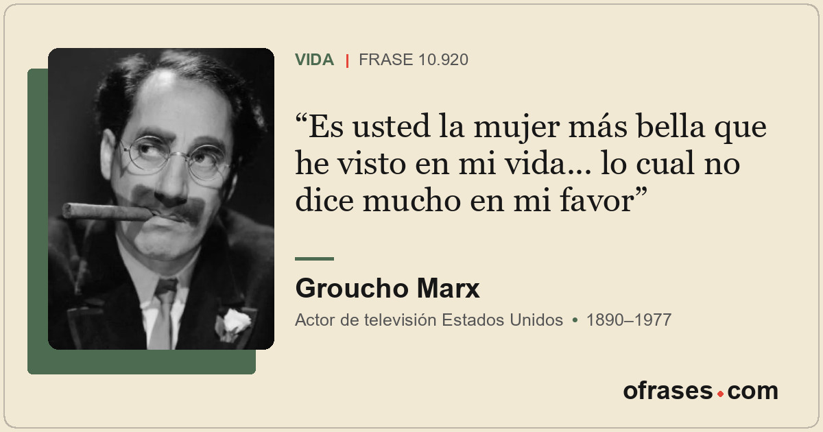 Es usted la mujer más bella que he visto en mi vida... lo cual no dice mucho en...