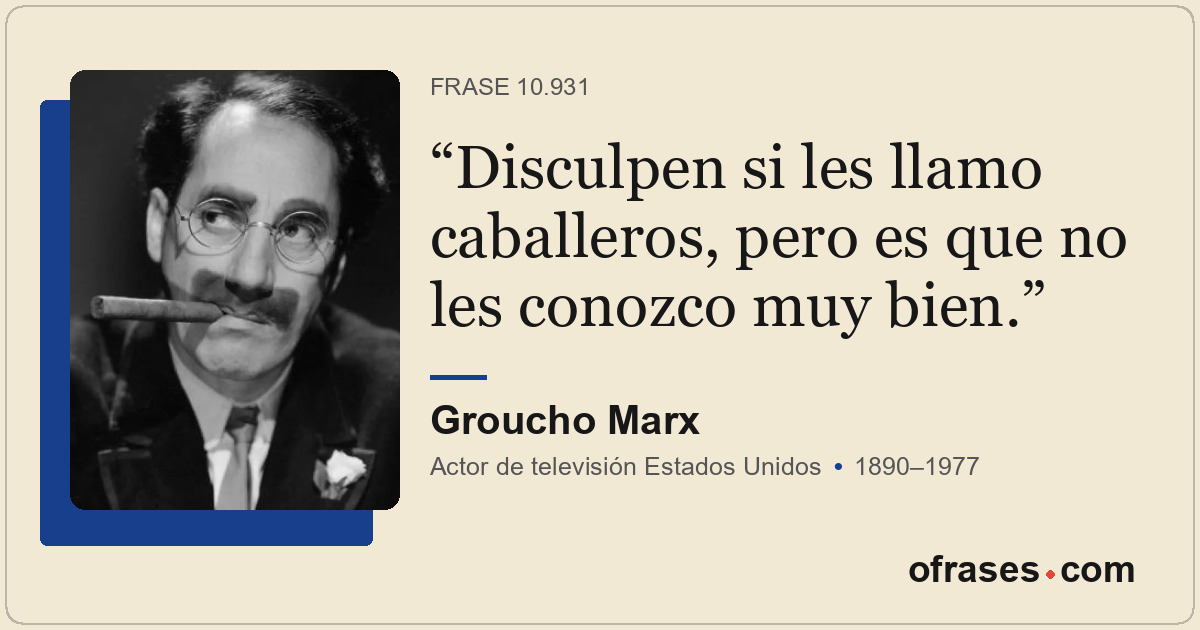 Disculpen si les llamo caballeros, pero es que no les conozco muy bien.