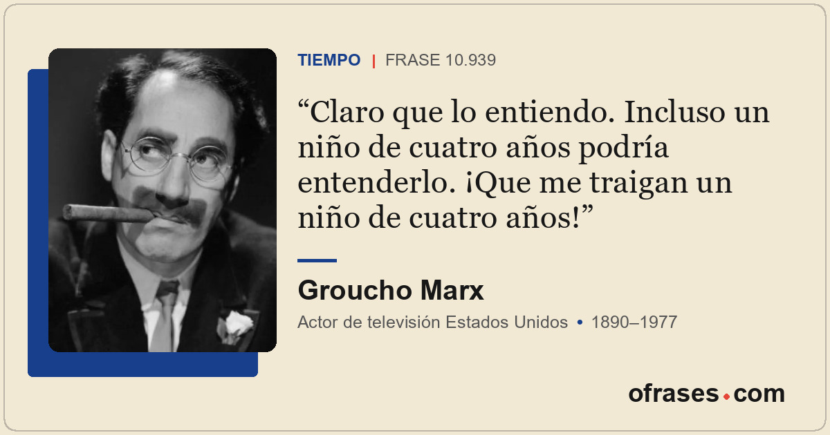 Claro que lo entiendo. Incluso un niño de cuatro años podría entenderlo. ¡Que me...