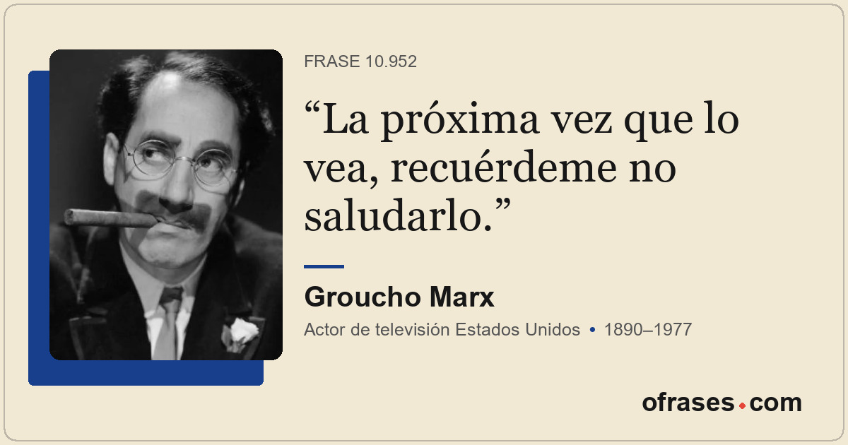 La próxima vez que lo vea, recuérdeme no saludarlo.