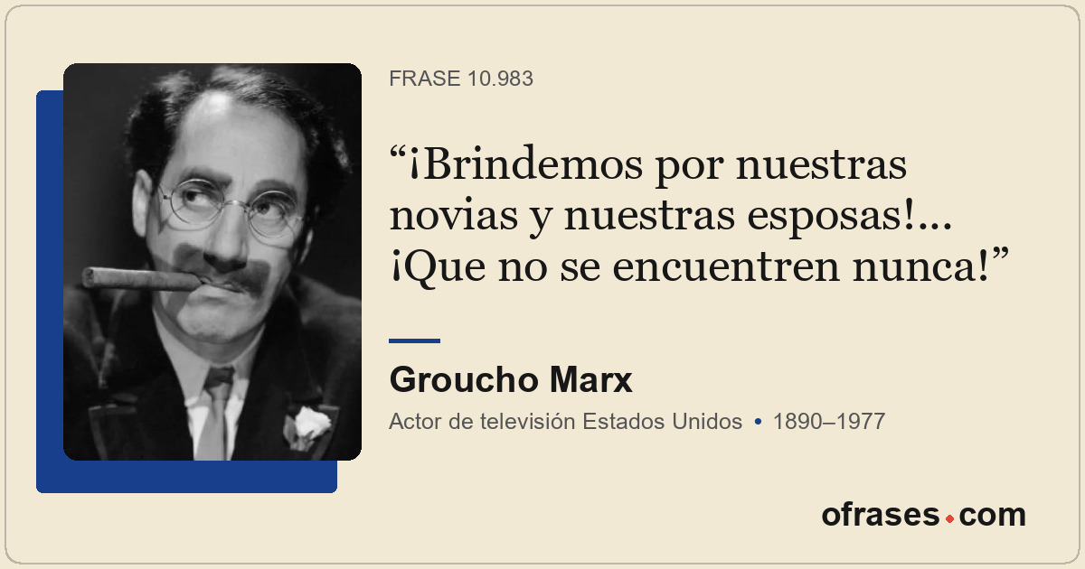 ¡Brindemos por nuestras novias y nuestras esposas!... ¡Que no se encuentren nunc...