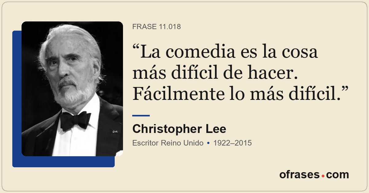 La comedia es la cosa más difícil de hacer. Fácilmente lo más difícil.