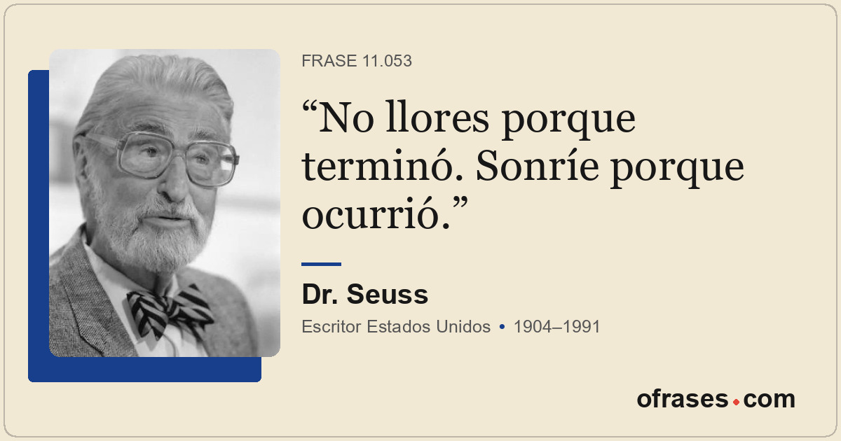 No llores porque terminó. Sonríe porque ocurrió.