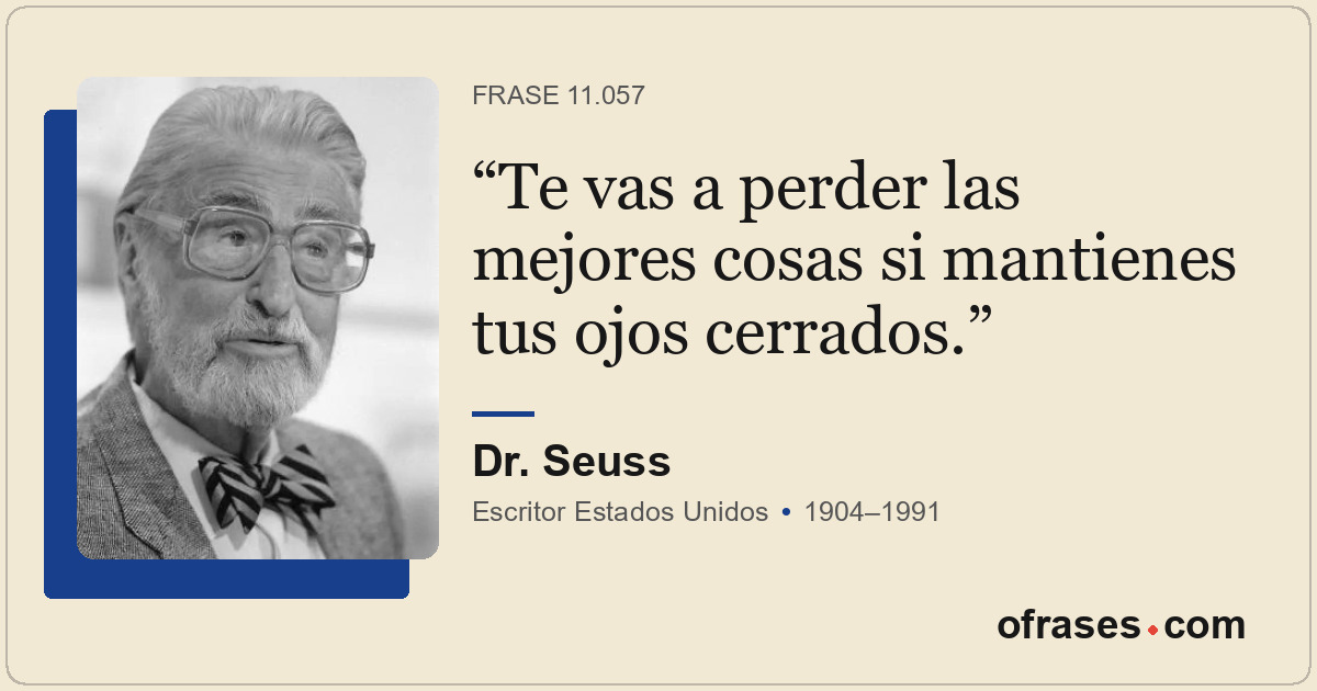 Te vas a perder las mejores cosas si mantienes tus ojos cerrados.